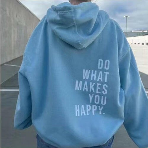 Loose Fit, Do What Makes You Happy Hoodie.